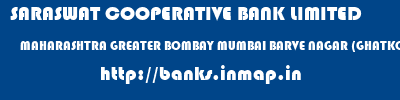 SARASWAT COOPERATIVE BANK LIMITED  MAHARASHTRA GREATER BOMBAY MUMBAI BARVE NAGAR (GHATKOPAR)  banks information 
